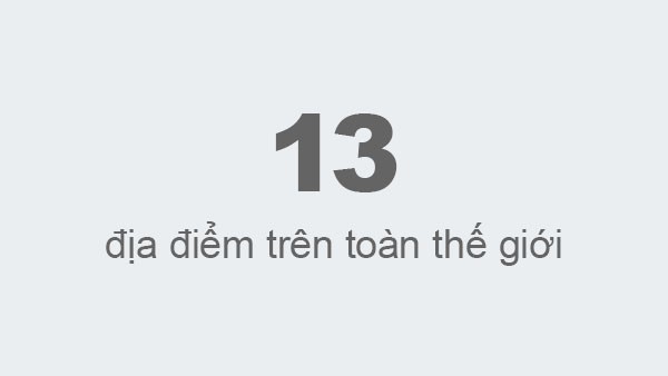 13 địa điểm trên toàn thế giới